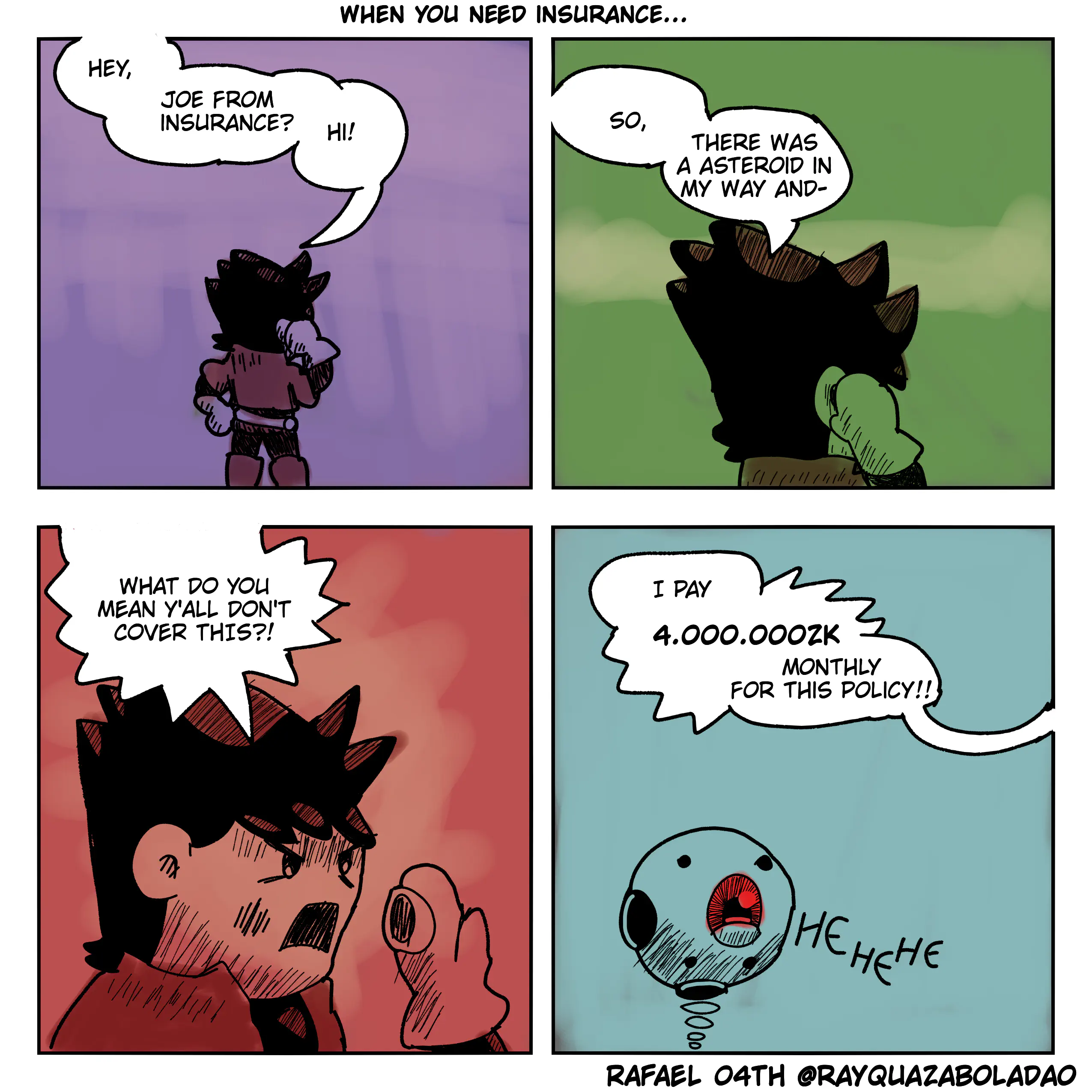 jump is in the middle of a call: "hey, joe from insurance? hi! so, there was a asteroid in my way and-". he then screams: "what do you mean y'all don't cover this?!". the ship's ai laughs on the background. jump continues: "i pay 4.000.000 zekels monthly for this policy!!"